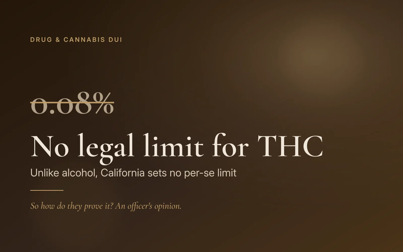 There is no per-se legal limit for THC or any other drug in California, unlike alcohol's 0.08 percent rule.